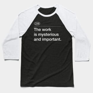 The Work Is Mysterious And Important - Lumon Baseball T-Shirt